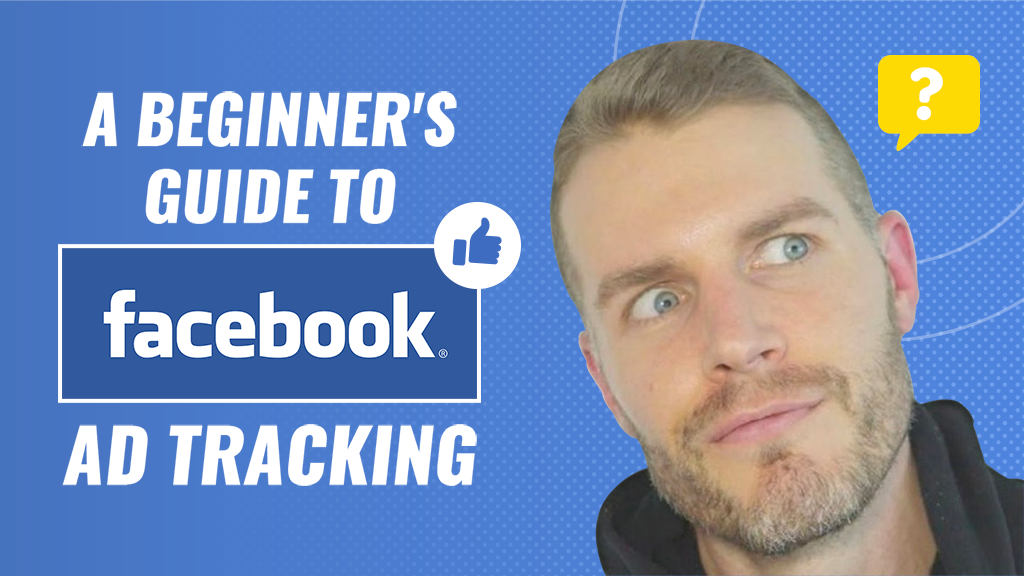A Beginner’s Guide To Facebook Ad Tracking
