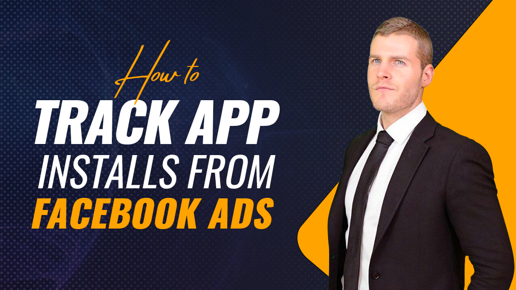 How To Track App Installs From Facebook Ads