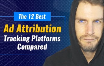 The 12 Best Ad Attribution Tracking Platforms Compared