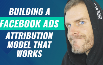 Building A Facebook Ads Attribution Model That Works