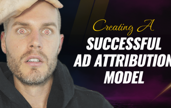 Creating A Successful Ad Attribution Model