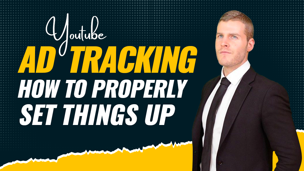 Youtube Ad Tracking – How To Properly Set Things Up