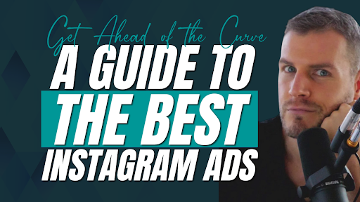 Get Ahead of the Curve: A Guide to the Best Instagram Ads