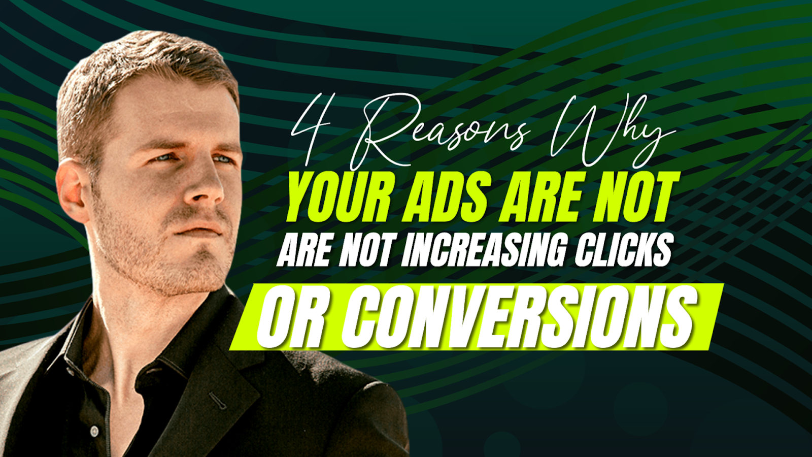 4 Reasons Why Your Ads Are Not Increasing Clicks or Conversions