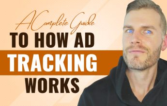 A Complete Guide To How Ad Tracking Works