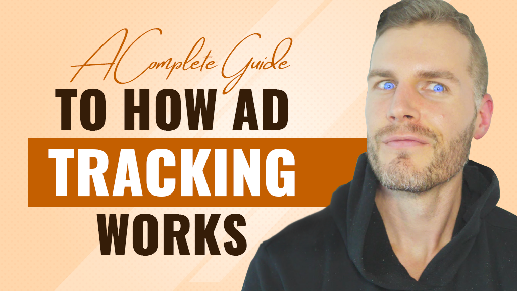 A Complete Guide To How Ad Tracking Works