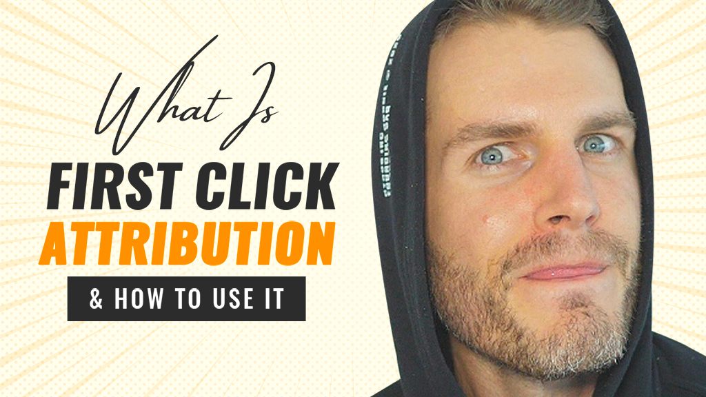 What Is First Click Attribution & How To Use It