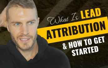 What Is Lead Attribution & How To Get Started