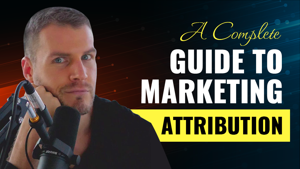 A Complete Guide To Marketing Attribution