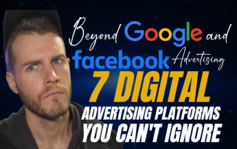 Beyond Google and Facebook Advertising: 7 Digital Advertising Platforms You Can’t Ignore