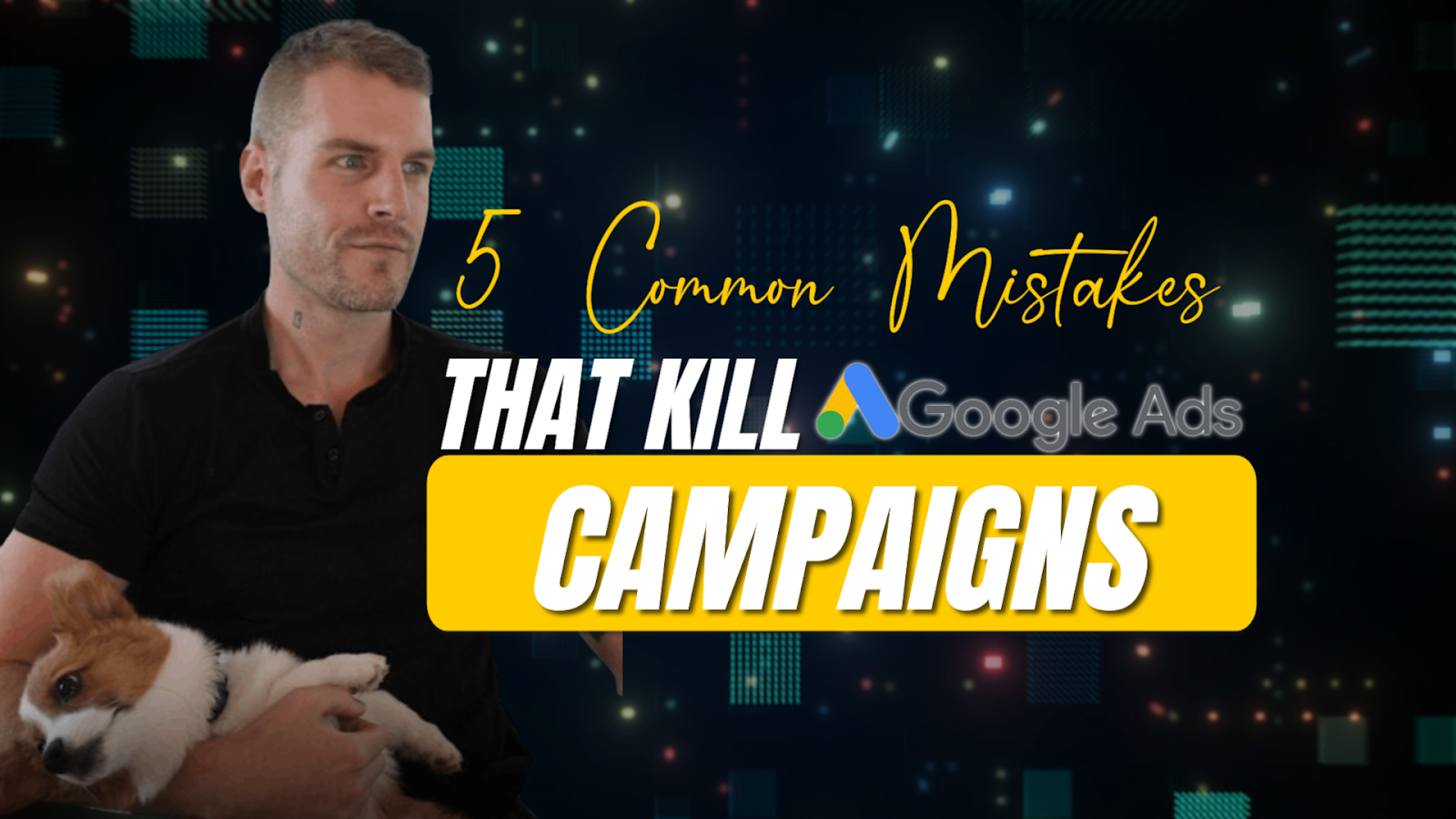 5 Common Mistakes That Kill Google Ad Campaigns