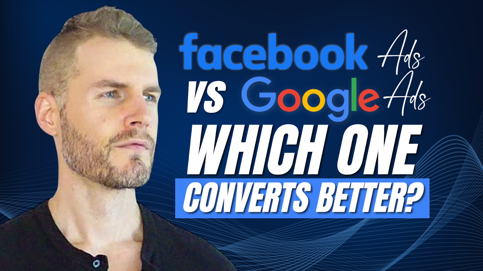 Facebook Ads vs. Google Ads: Which One Converts Better?