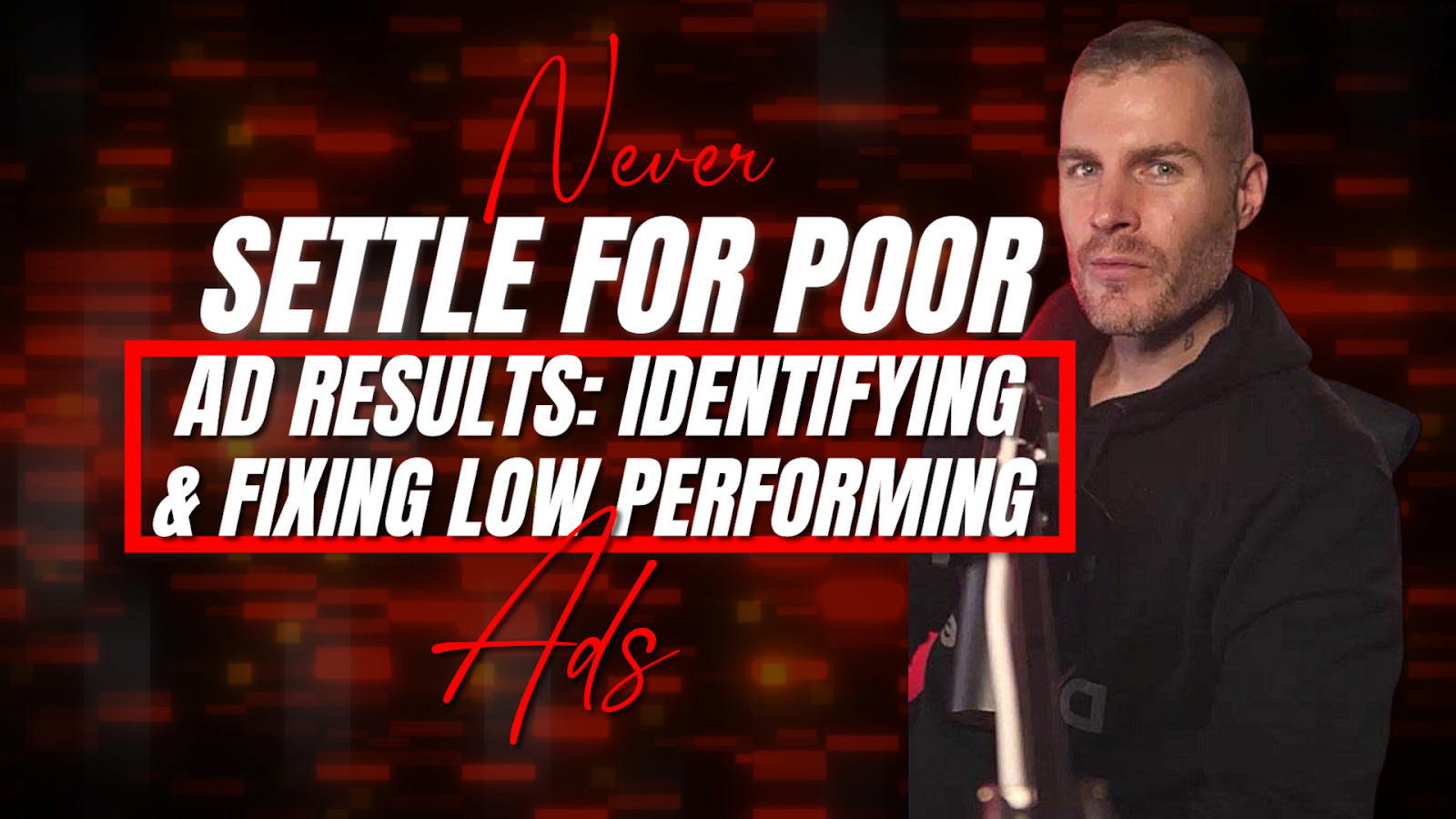 Never Settle For Poor Results: Identifying and Fixing Low-Performing Ads