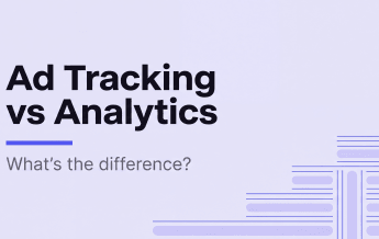 Ad Tracking vs Analytics: What’s the Difference?