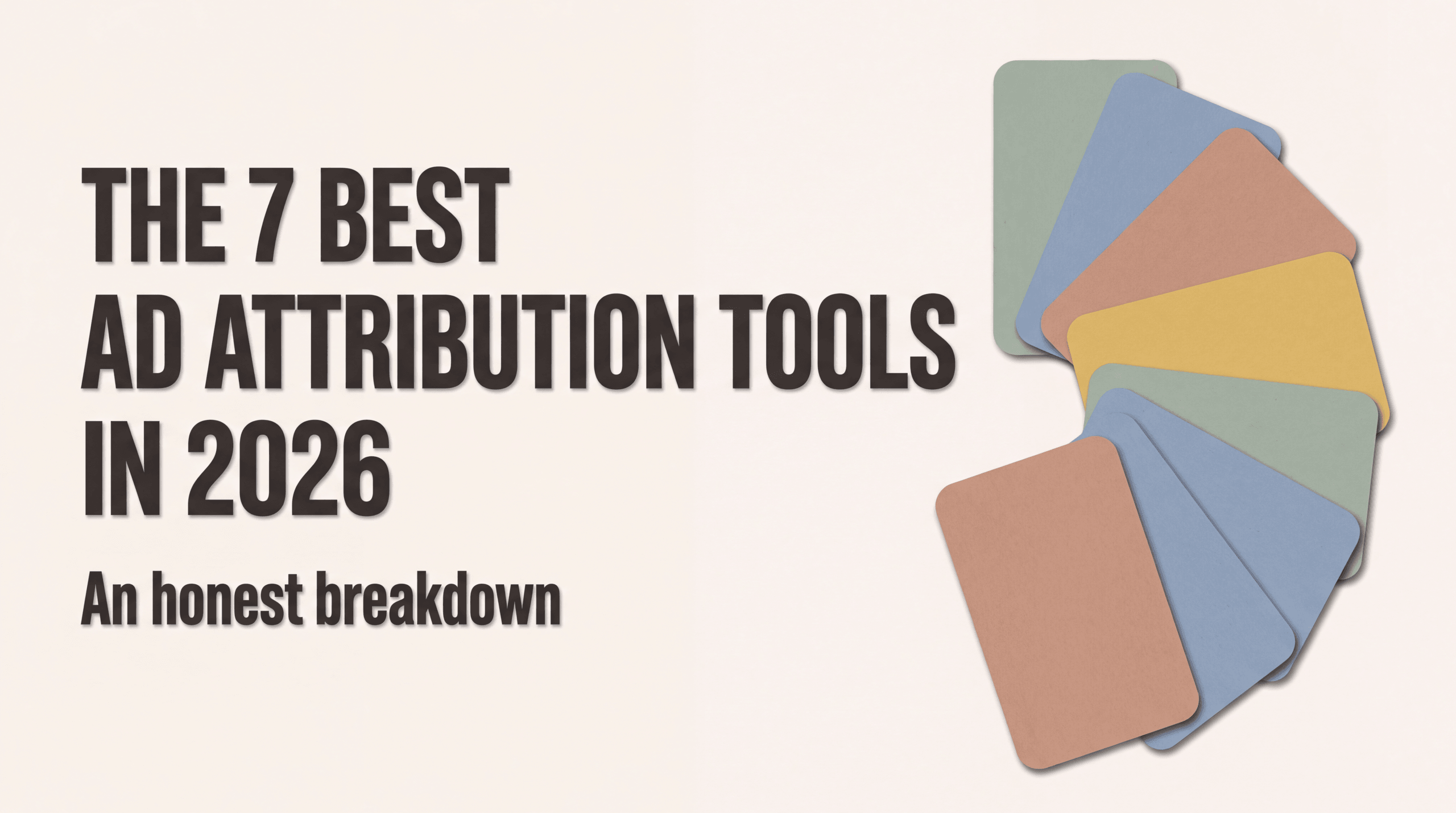 The 7 Best Ad Attribution Tools in 2026 (Honest Breakdown)