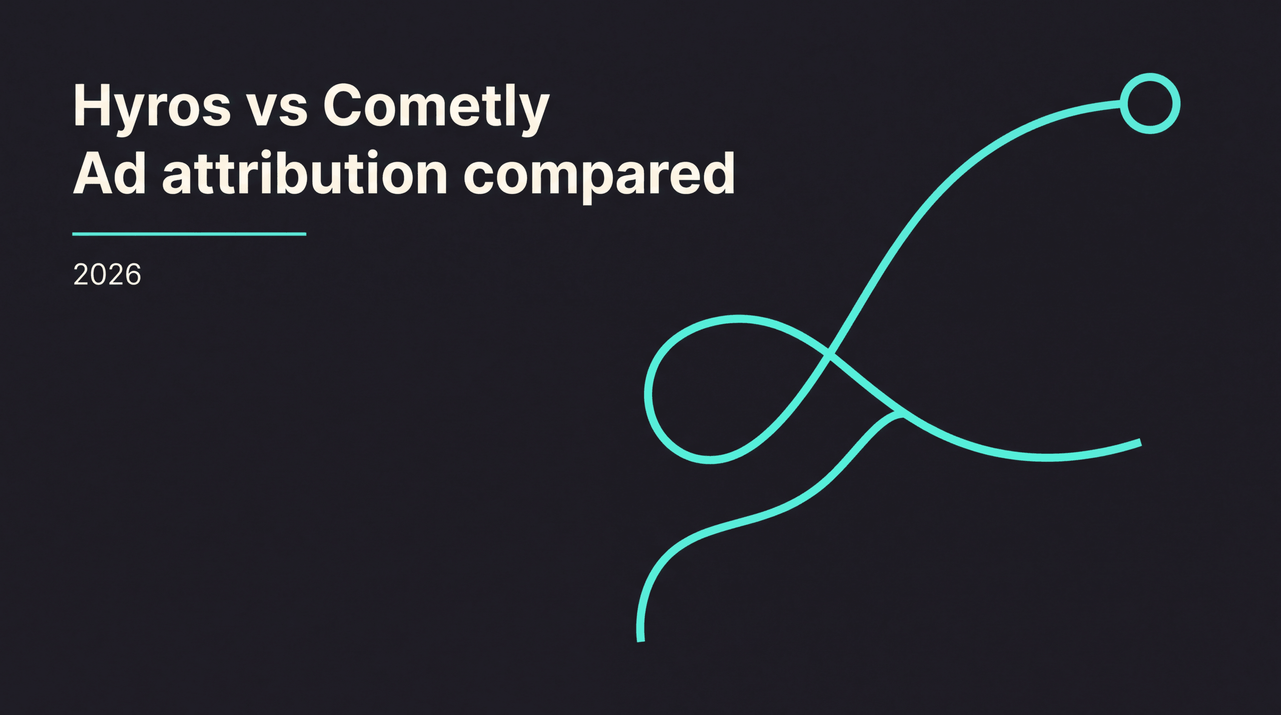 Hyros vs Cometly: Ad Attribution Platform Comparison (2026)