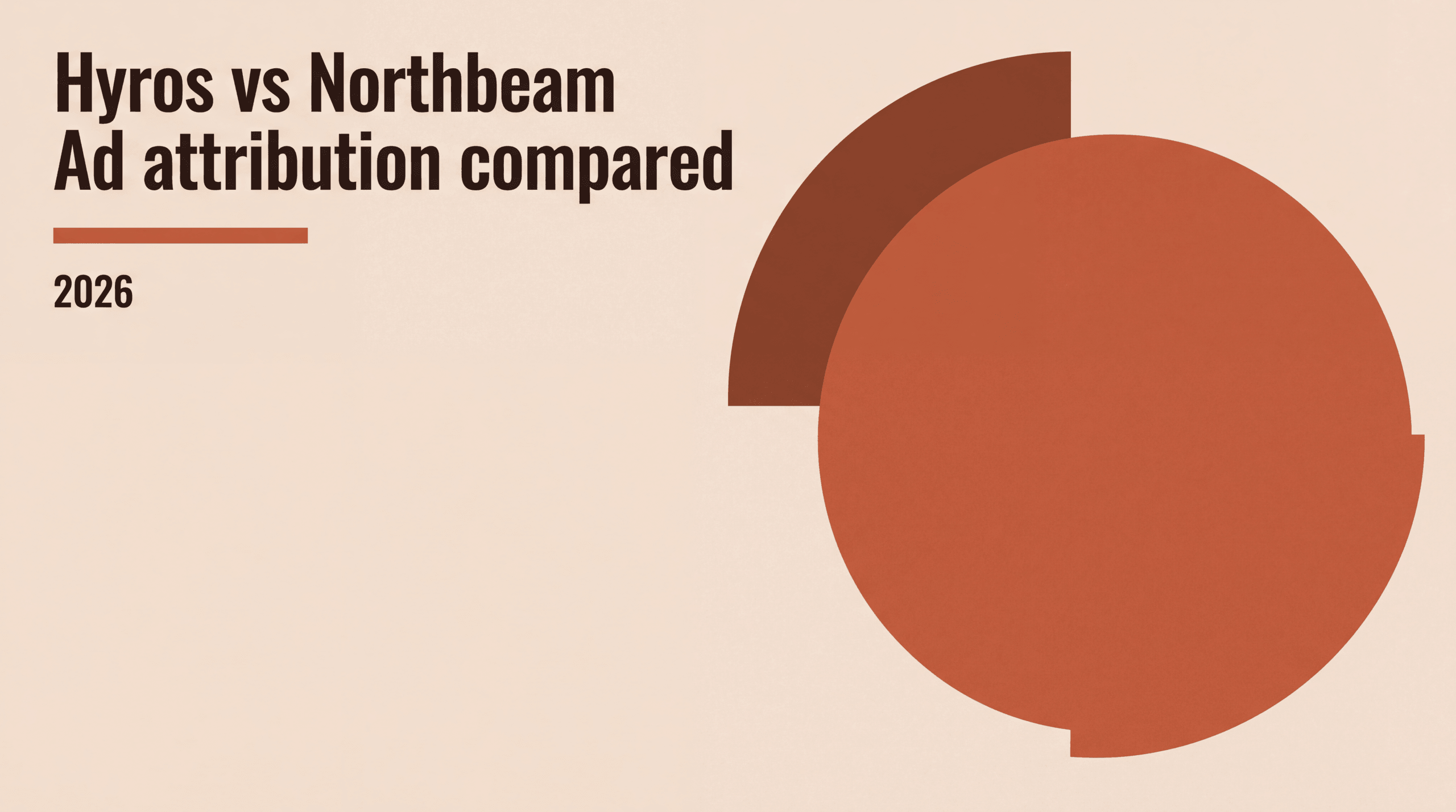 Hyros vs Northbeam: Ad Attribution Comparison (2026)