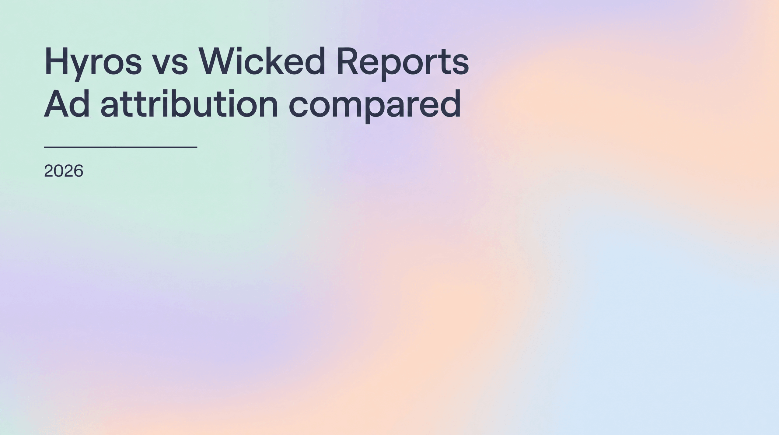 Hyros vs Wicked Reports: Ad Attribution Comparison (2026)