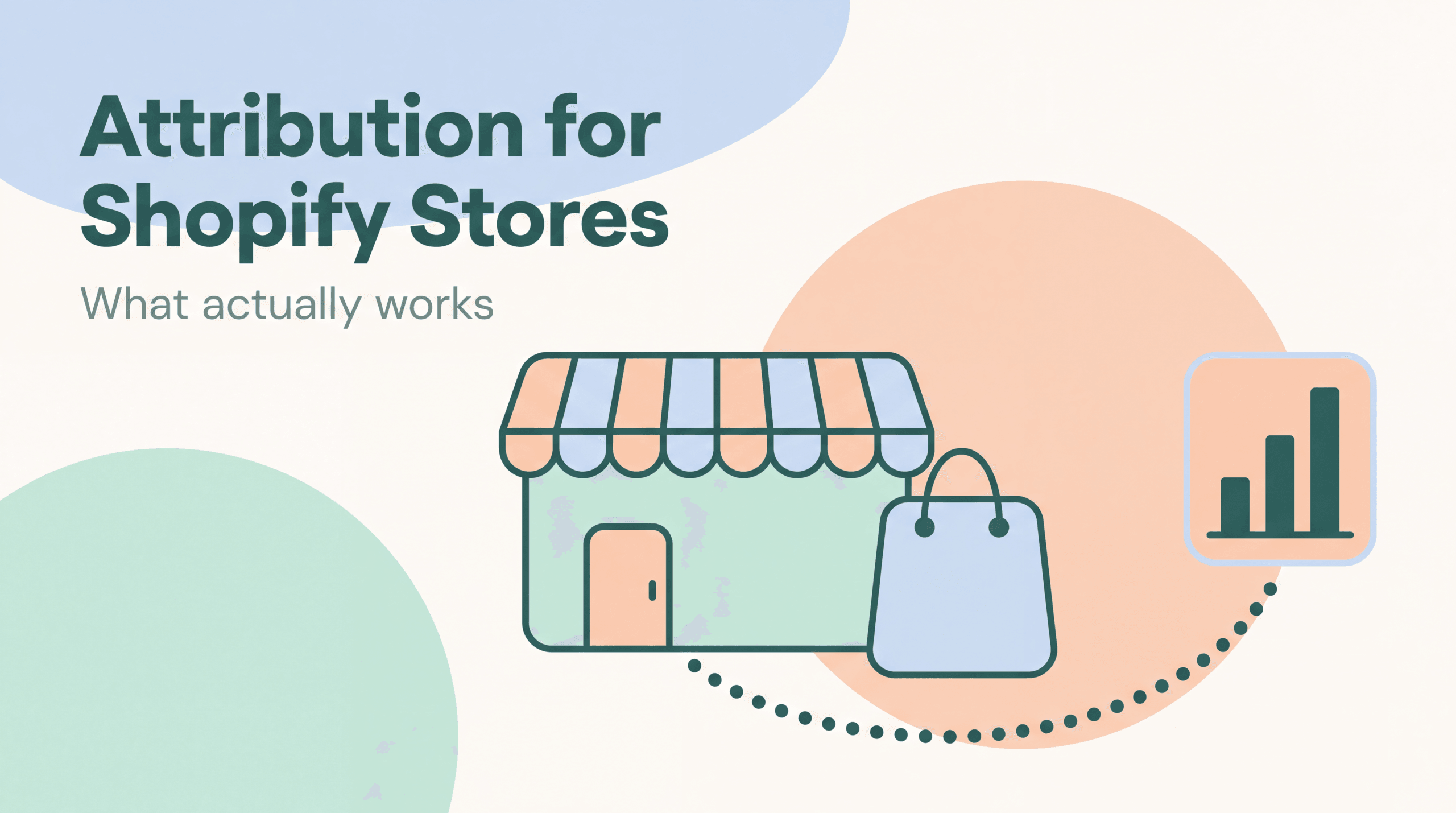 Attribution for Shopify Stores: What Actually Works